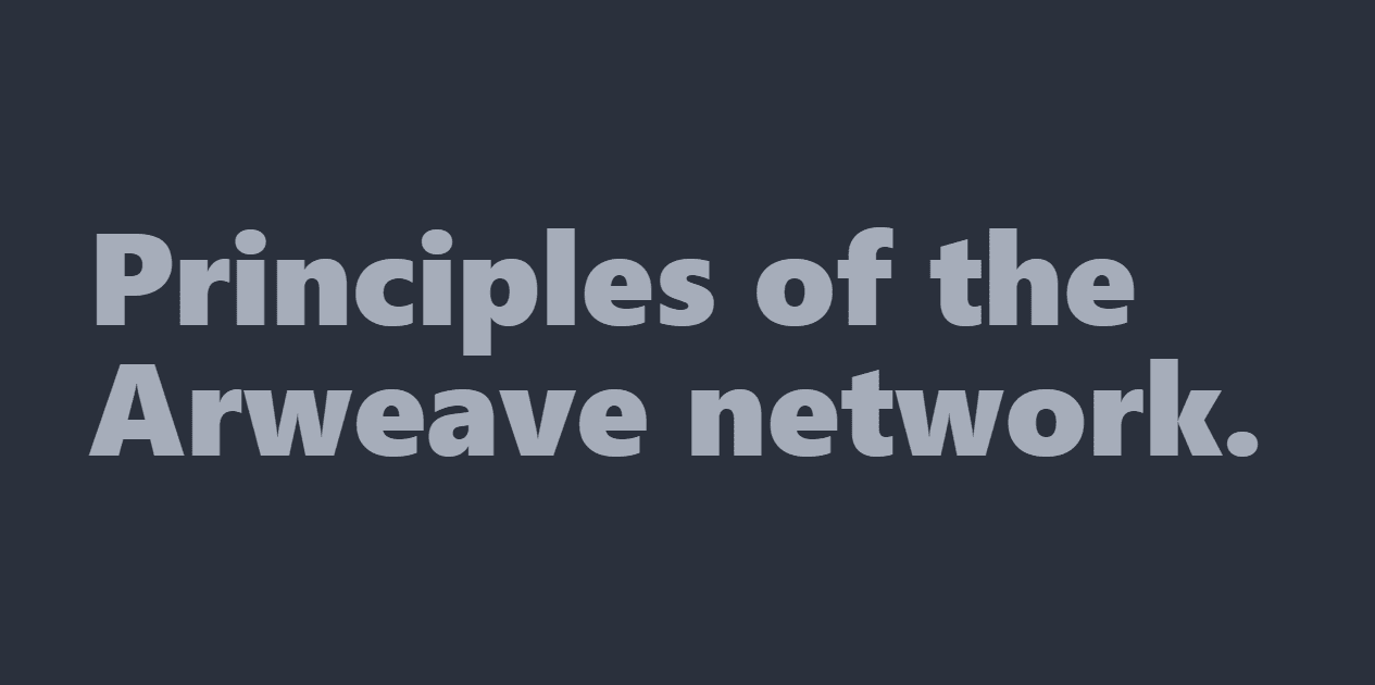 Dark grey graphic featuring the bold, light grey text: Principles of the Arweave network.